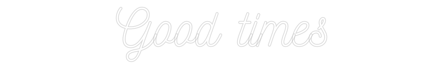 Custom Neon: Good times
