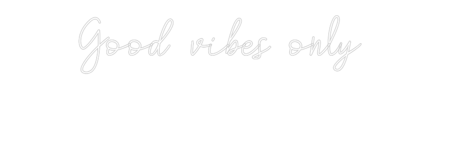 Custom Neon: Good vibes on...