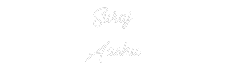 Custom Neon: Suraj
Aashu