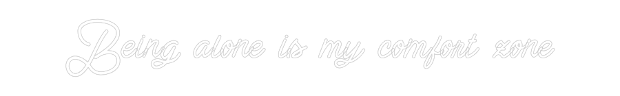 Custom Neon: Being alone i...