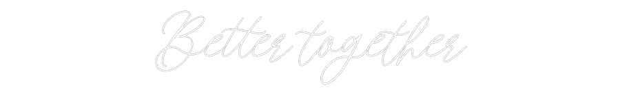 Custom Neon: Better together