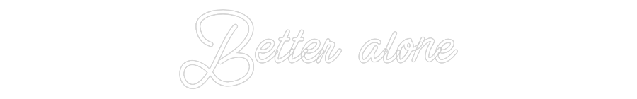 Custom Neon: Better alone