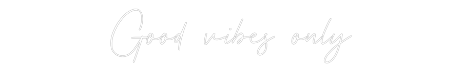 Custom Neon: Good vibes only