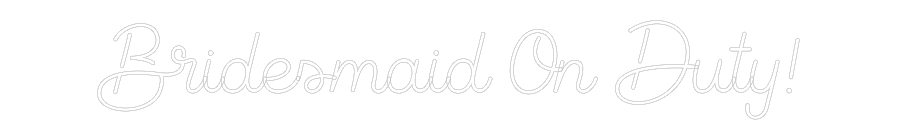 Custom Neon: Bridesmaid On...