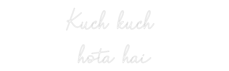 Custom Neon: Kuch kuch 
h...