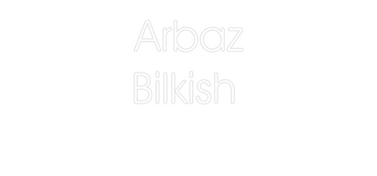 Custom Neon: Arbaz
Bilkis...