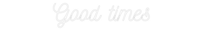 Custom Neon: Good times