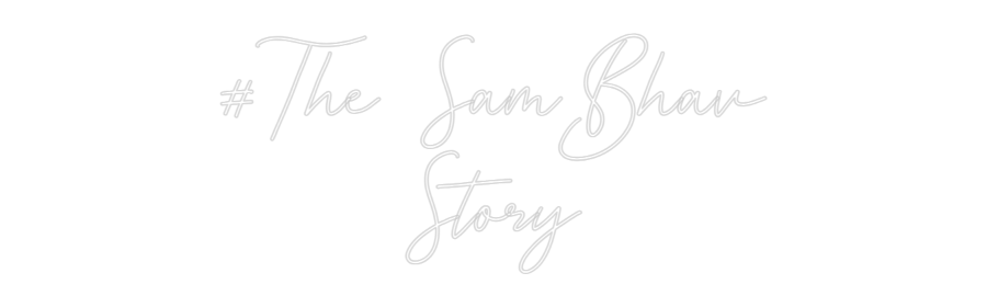 Custom Neon: #The SamBhav
...