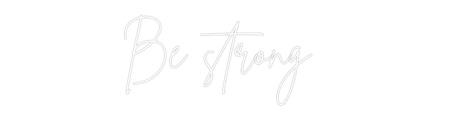 Custom Neon: Be strong