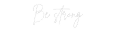 Custom Neon: Be strong