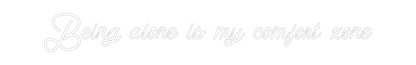 Custom Neon: Being alone i...