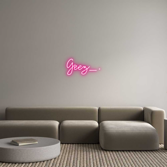 Custom Neon: Geez_.