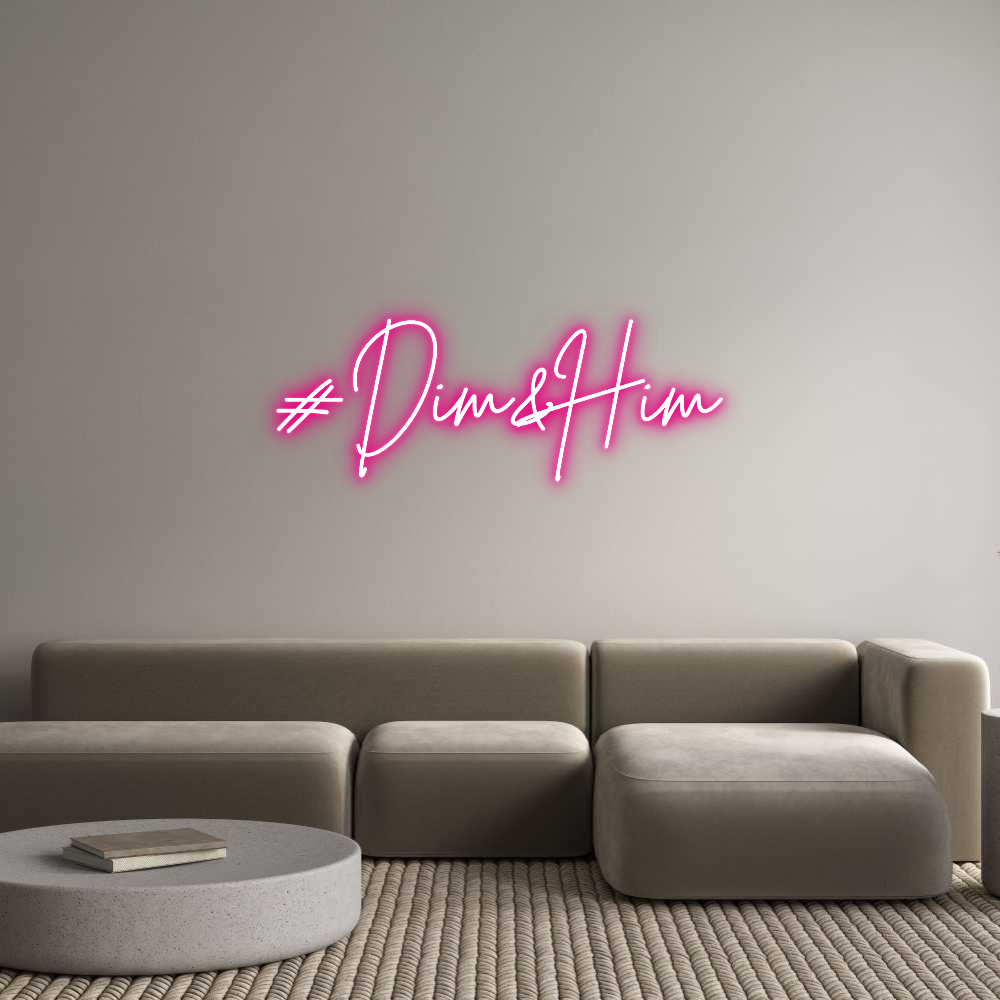 Custom Neon: #Dim&Him