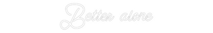 Custom Neon: Better alone