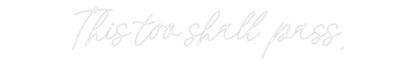 Custom Neon: This too shal...
