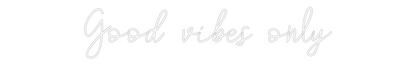 Custom Neon: Good vibes only