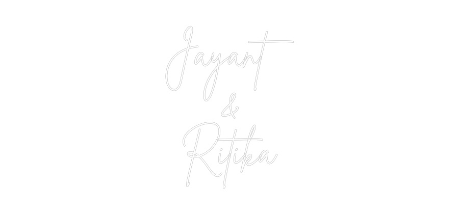 Custom Neon: Jayant
&
Ri...