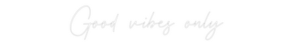 Custom Neon: Good vibes only