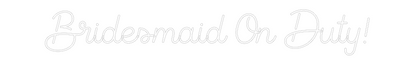 Custom Neon: Bridesmaid On...