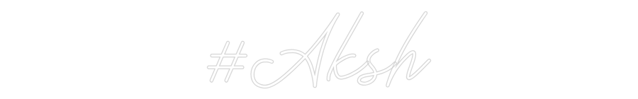 Custom Neon: #Aksh