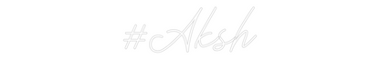 Custom Neon: #Aksh