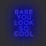 Babe You Look So Cool Neon Sign