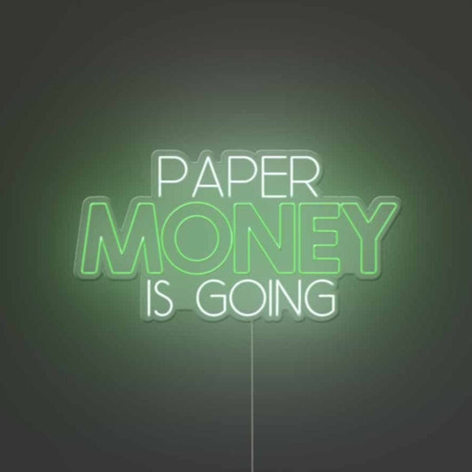 Paper Money Is Going Neon Sign