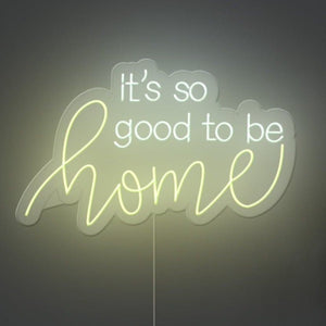 Its So Good To Be Home Neon Sign